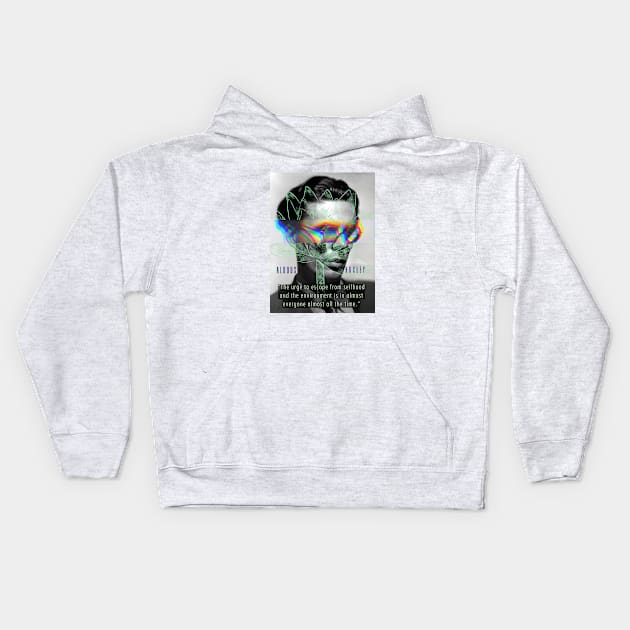 Aldous Leonard Huxley portrait and quote: The urge to escape from selfhood and the environment... Kids Hoodie by artbleed
